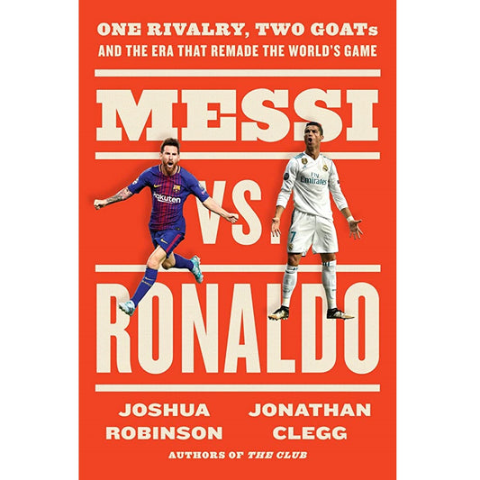 Messi vs Ronaldo: One Rivalry, Two Goats