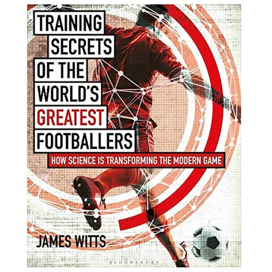 Training Secrets of the World's Greatest Footballers